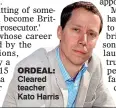  ??  ?? ORDEAL: Cleared teacher Kato Harris