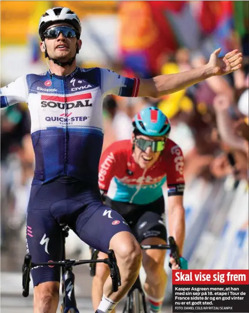 ?? FOTO: DANIEL COLE/AP/ RITZAU SCANPIX ?? Skal vise sig frem
Kasper Asgreen mener, at han med sin sejr på 18. etape i Tour de France sidste år og en god vinter nu er et godt sted.