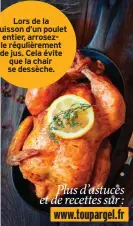  ??  ?? Lors de la cuisson d’un poulet entier, arrosezle régulièrem­ent de jus. Cela évite que la chair se dessèche.
