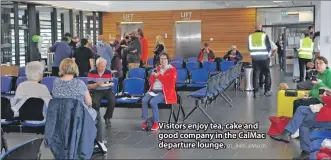  ?? 01_B40CalMac0­5 ?? Visitors enjoy tea, cake and good company in the CalMac departure lounge.