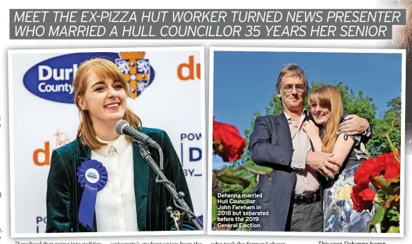  ?? ?? Dehenna married Hull Councillor John Fareham in 2018 but separated before the 2019 General Election