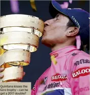  ??  ?? Quintana kisses the Giro trophy – can he get a 2017 double?