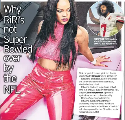  ??  ?? SUPPORT Riri made a stand for campaignin­g EX-NFL ace Kaepernick