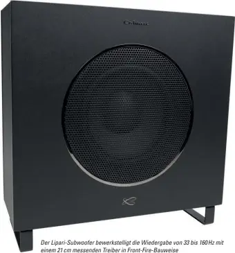  ??  ?? Der Lipari-subwoofer bewerkstel­ligt die Wiedergabe von 33 bis 160 Hz mit einem 21 cm messenden Treiber in Front-fire-bauweise