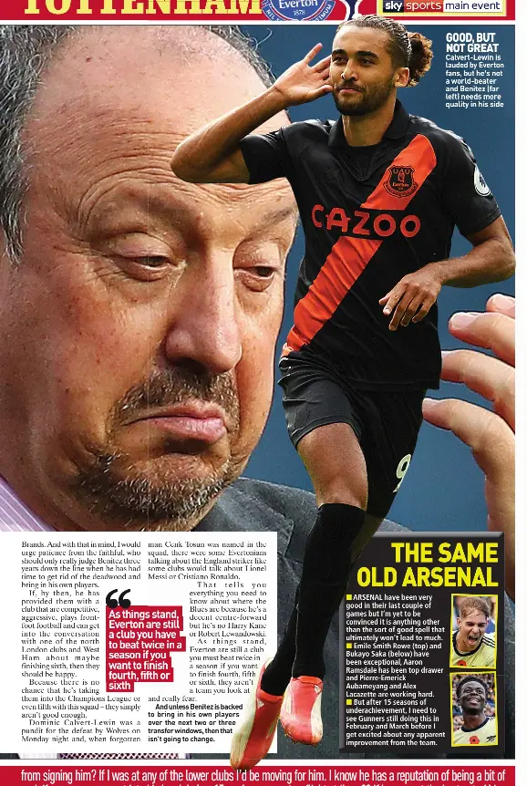  ?? ?? GOOD, BUT NOT GREAT Calvert-lewin is lauded by Everton fans, but he’s not a world-beater and Benitez (far left) needs more quality in his side
