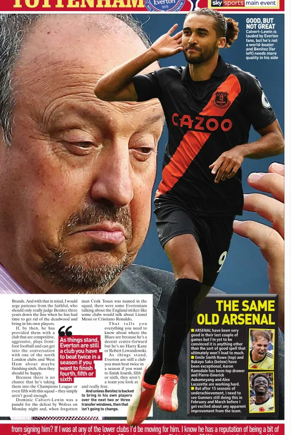  ?? ?? GOOD, BUT NOT GREAT Calvert-lewin is lauded by Everton fans, but he’s not a world-beater and Benitez (far left) needs more quality in his side