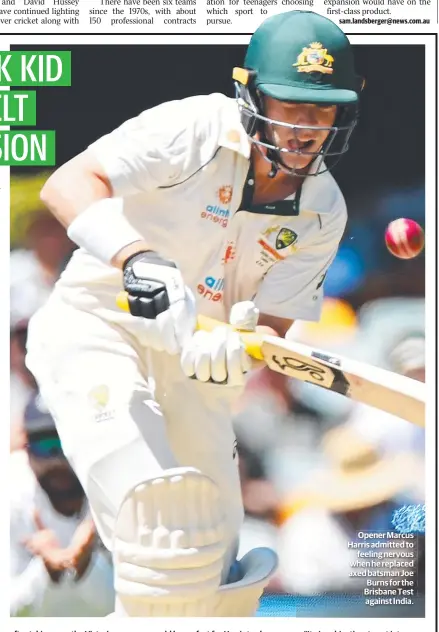  ??  ?? Opener Marcus Harris admitted to feeling nervous when he replaced axed batsman Joe Burns for the Brisbane Test against India.