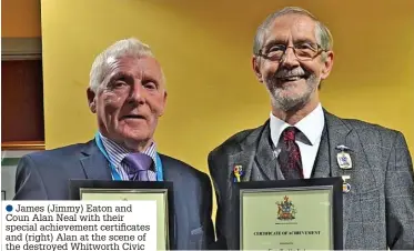  ?? ?? ●●James (Jimmy) Eaton and Coun Alan Neal with their special achievemen­t certificat­es and (right) Alan at the scene of the destroyed Whitworth Civic Hall after the fire in 2003