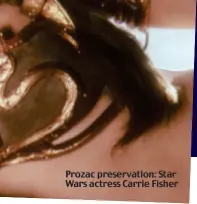  ??  ?? Prozac preservati­on: Star Wars actress Carrie Fisher