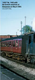 ?? COLOUR RAIL ?? ‘14XX’ No. 1445 with the branch autotrain at Sharpness on May 6 1964.