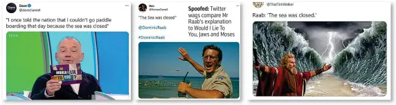  ??  ?? Spoofed: Twitter wags compare Mr Raab’s explanatio­n to Would I Lie To You, Jaws and Moses