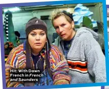  ??  ?? Hit: With Dawn French in French and Saunders