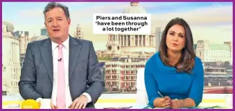  ??  ?? Piers and Susanna ‘have been through a lot together’