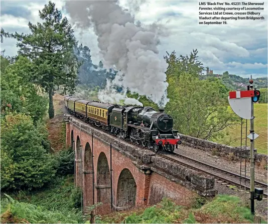  ?? ?? LMS ‘Black Five’ No. 45231 The Sherwood Forester, visiting courtesy of Locomotive Services Ltd at Crewe, crosses Oldbury Viaduct after departing from Bridgnorth on September 19.