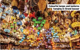  ?? ?? Colourful lamps and lanterns hanging in Grand bazaar