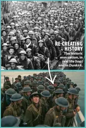  ??  ?? RE-CREATING HISTORY The historic evacuation, in real life (top) and in Dunkirk.
