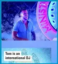  ??  ?? Tom is an internatio­nal DJ