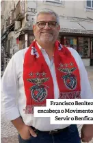  ??  ?? Francisco Benitez encabeça o Movimento Servir o Benfica