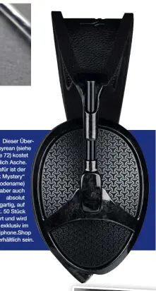  ??  ?? Dieser ÜberEmpyre­an (siehe Seite 72) kostet reichlich Asche. Dafür ist der „Dark Mystery“(Codename) aber auch absolut einzigarti­g, auf max. 50 Stück limitiert und wird exklusiv im Headphone.Shop erhältlich sein.