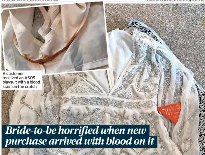  ?? ?? A customer received an ASOS playsuit with a blood stain on the crotch