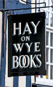  ??  ?? Hay-on-Wye has 30 bookshops vying for attention, promising shelves laden with tomes within their timbered walls.