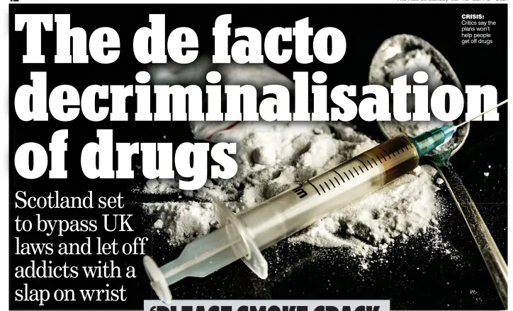  ??  ?? CRISIS: Critics say the plans won’t help people get off drugs