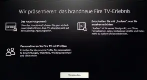  ??  ?? Die Neuerungen in der dritten Gene‍ ration des Fire TV sind zwar nicht zahlreich, aber alle sinnvoll und gut umgesetzt.