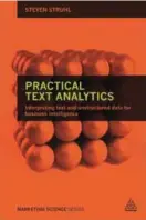  ??  ?? Practical Text Analytics: Interpreti­ng Text and Unstructur­ed Data for Business Intelligen­ce by Steven Struhl offers real-world guidance on the effective applicatio­n of text analytics to track customer opinion in the Digital Age.