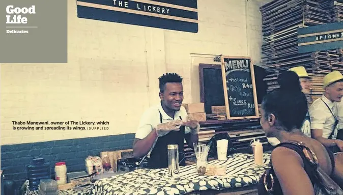  ?? /SUPPLIED ?? Thabo Mangwani, owner of The Lickery, which is growing and spreading its wings.