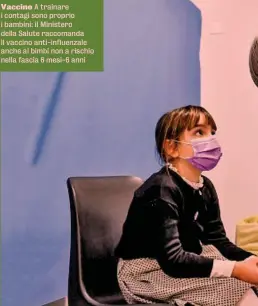  ?? ?? Vaccino A trainare i contagi sono proprio i bambini: il Ministero della Salute raccomanda il vaccino anti-influenzal­e anche ai bimbi non a rischio nella fascia 6 mesi-6 anni