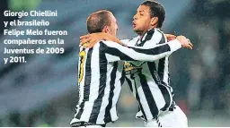  ??  ?? Giorgio Chiellini y el brasileño Felipe Melo fueron compañeros en la Juventus de 2009 y 2011.