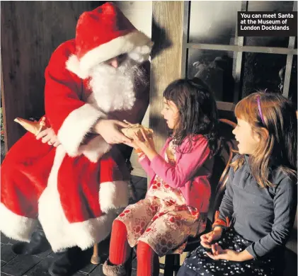 ??  ?? You can meet Santa at the Museum of London Docklands