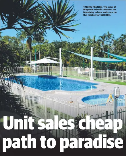  ??  ?? TAKING PLUNGE: The pool at Magnetic Island’s Amaroo on Mandalay, where units are on the market for $ 20,000.