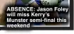  ?? ?? ABSENCE: Jason will miss Kerry’s Munster semi-final this weekend