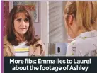  ??  ?? More fibs: Emma lies to Laurel about the footage of Ashley