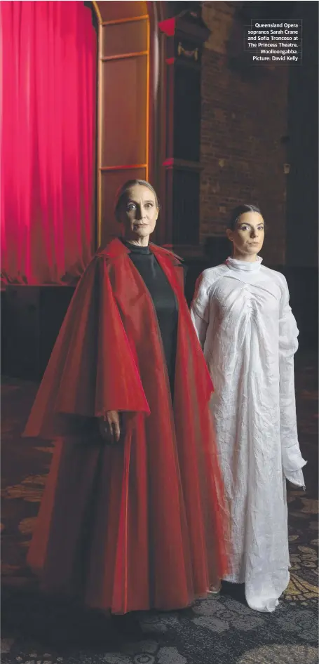  ?? ?? Queensland Opera sopranos Sarah Crane and Sofia Troncoso at The Princess Theatre, Woolloonga­bba. Picture: David Kelly