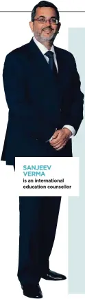  ??  ?? SANJEEV VERMA is an internatio­nal education counsellor