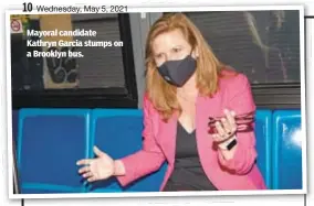  ??  ?? Mayoral candidate Kathryn Garcia stumps on a Brooklyn bus.