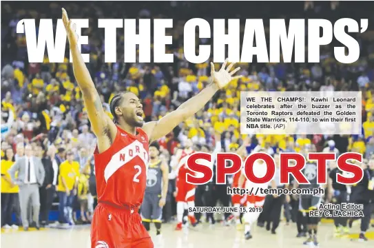  ?? (AP) ?? WE THE CHAMPS!: Kawhi Leonard celebrates after the buzzer as the Toronto Raptors defeated the Golden State Warriors, 114-110, to win their first NBA title.