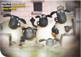  ??  ?? They’ve got their eye on ewes in
Shaun the Sheep Movie