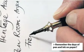  ??  ?? Remember the days of pen and ink on paper?