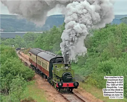  ?? JOHN TITLOW ?? Two coaches is the maximum that Barclay 0-4-0ST No. 1385 of 1914 Rosyth No. 1 can take on the climb to Blaenavon Furnace Sidings on June 19.