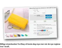  ??  ?? Billige strømbanke­r fra Ebay vil koste deg mye mer når de nye reglene trer i kraft.