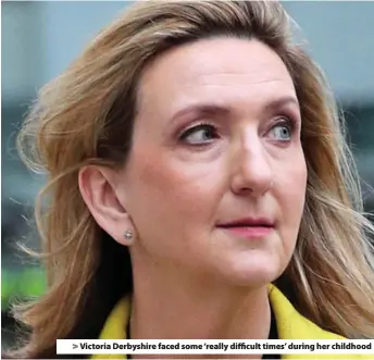  ??  ?? >
Victoria Derbyshire faced some ‘really difficult times’ during her childhood