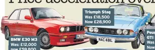  ??  ?? BMW E30 M3 Was: £12,000 now £59,800 Triumph Stag Was £18,500 Now £28,900