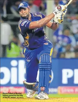  ??  ?? ■ Kieron Pollard of Mumbai Indians scored his first fifty of this IPL season. BCCI PHOTO