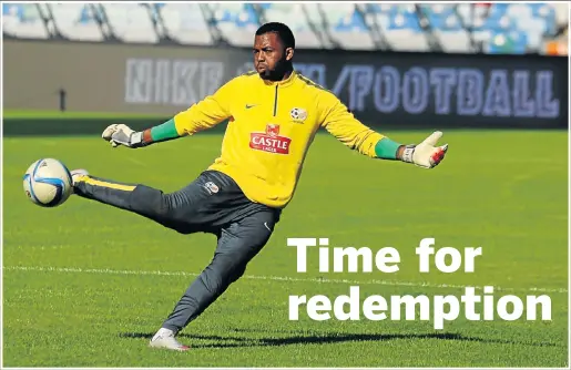  ?? Picture: GALLO IMAGES ?? TIME TO FOCUS: Bafana Bafana goalkeeper Itumeleng Khune and his colleagues must prove their mettle