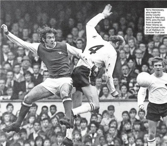  ?? ?? Terry Hennessey, who made his Derby County debut in February, 1970, wins the ball from Arsenal’s Peter Storey as Alan Durban looks on at Highbury in October that year.