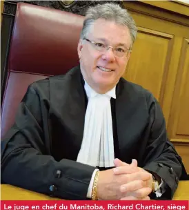  ??  ?? Le juge en chef du Manitoba, Richard Chartier, siège d’office à la Commission manitobain­e de la division électorale, puisque la présidence de cette Commission lui revient de droit.