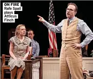  ?? ?? ON FIRE Rafe Spall plays Atticus Finch